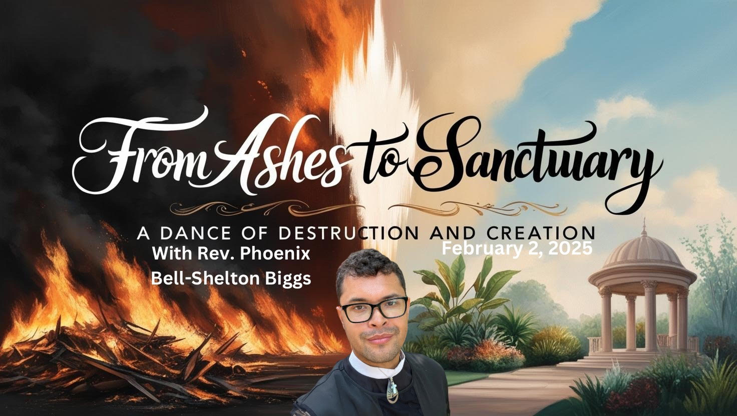 You are currently viewing From Ashes to Sanctuary: A Dance of Destruction and Creation-In-Person and Virtual Worship